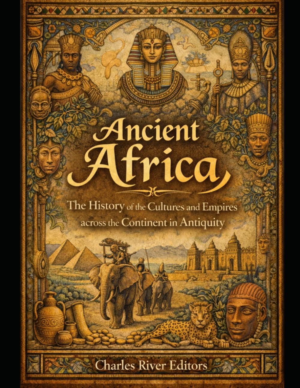 Ancient Africa: The History of the Cultures and Empires across the Continent in Antiquity
