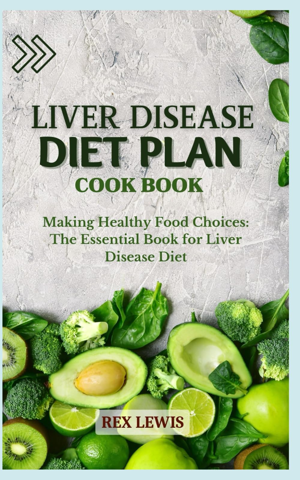 LIVER DISEASE DIET PLAN COOK BOOK: Making Healthy Food Choices: The Essential Book for Liver Disease Diet