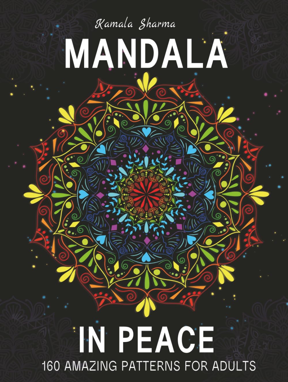 Mandala In Peace: Therapeutic Art with 160 Amazing Patterns For Adults for Anxiety Reduction and Inner Quiet