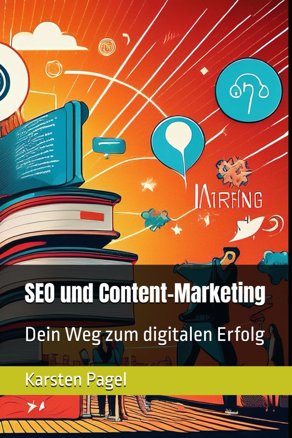 SEO und Content-Marketing: Dein Weg zum digitalen Erfolg (Online-Marketing – Dein Weg zum digitalen Erfolg in 5 Bänden) (German Edition)