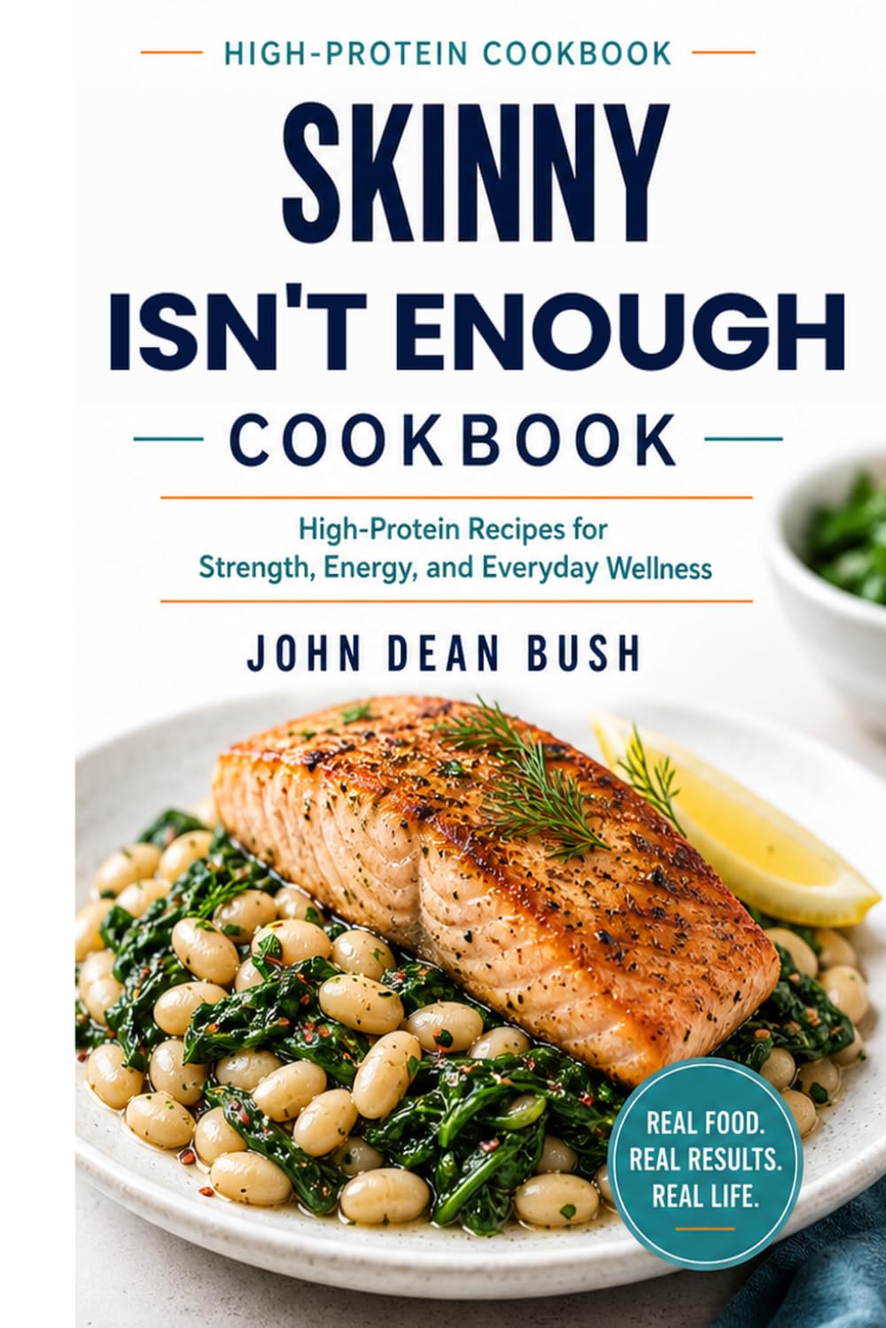 THE SKINNY ISN'T ENOUGH COOKBOOK: High-Protein Recipes for Strength, Energy, and Everyday Wellness