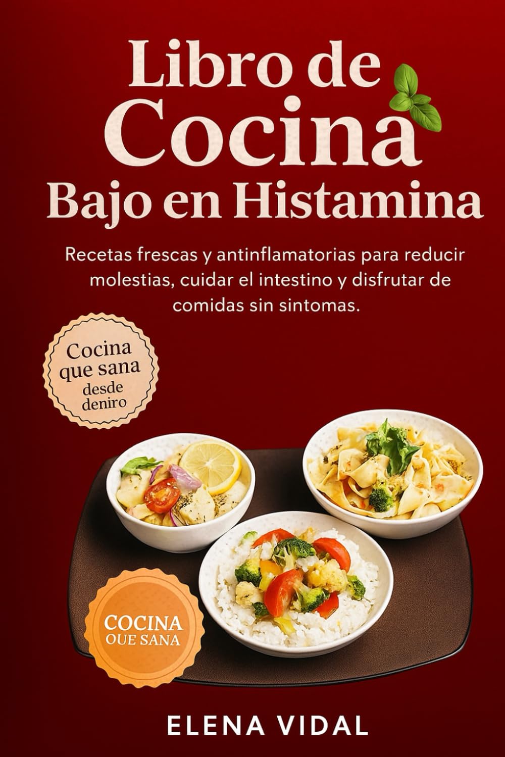 Libro de Cocina Bajo en Histamina: Recetas frescas y antiinflamatorias para reducir molestias, cuidar el intestino y disfrutar de comidas sin síntomas