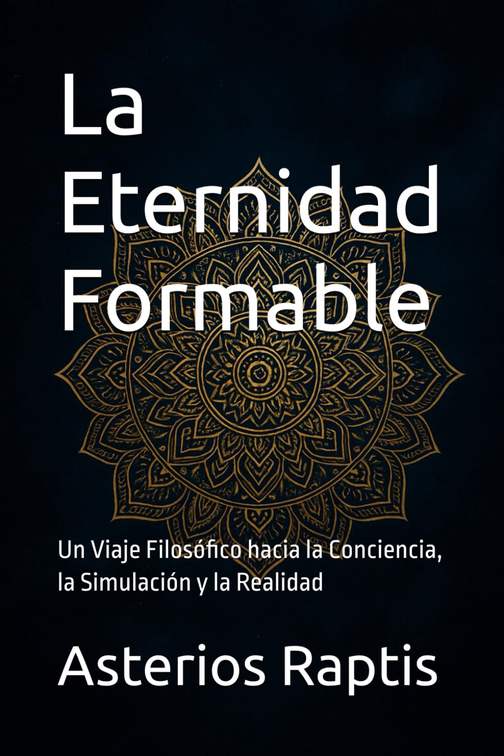 La Eternidad Formable: Un Viaje Filosófico hacia la Conciencia, la Simulación y la Realidad