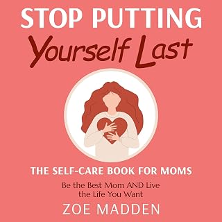Stop Putting Yourself Last: Self-Care Book for Busy Moms by Zoe Madden | Guilt-Free Holistic Wellness Guide