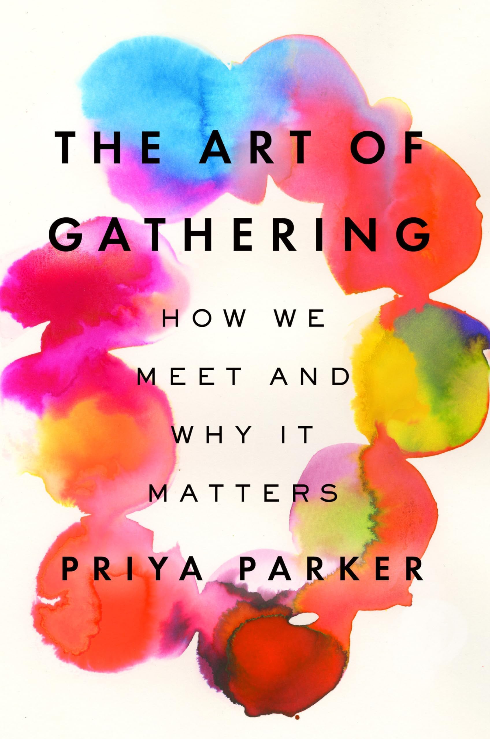 The Art of Gathering: How We Meet and Why It Matters Hardcover – May 15, 2018