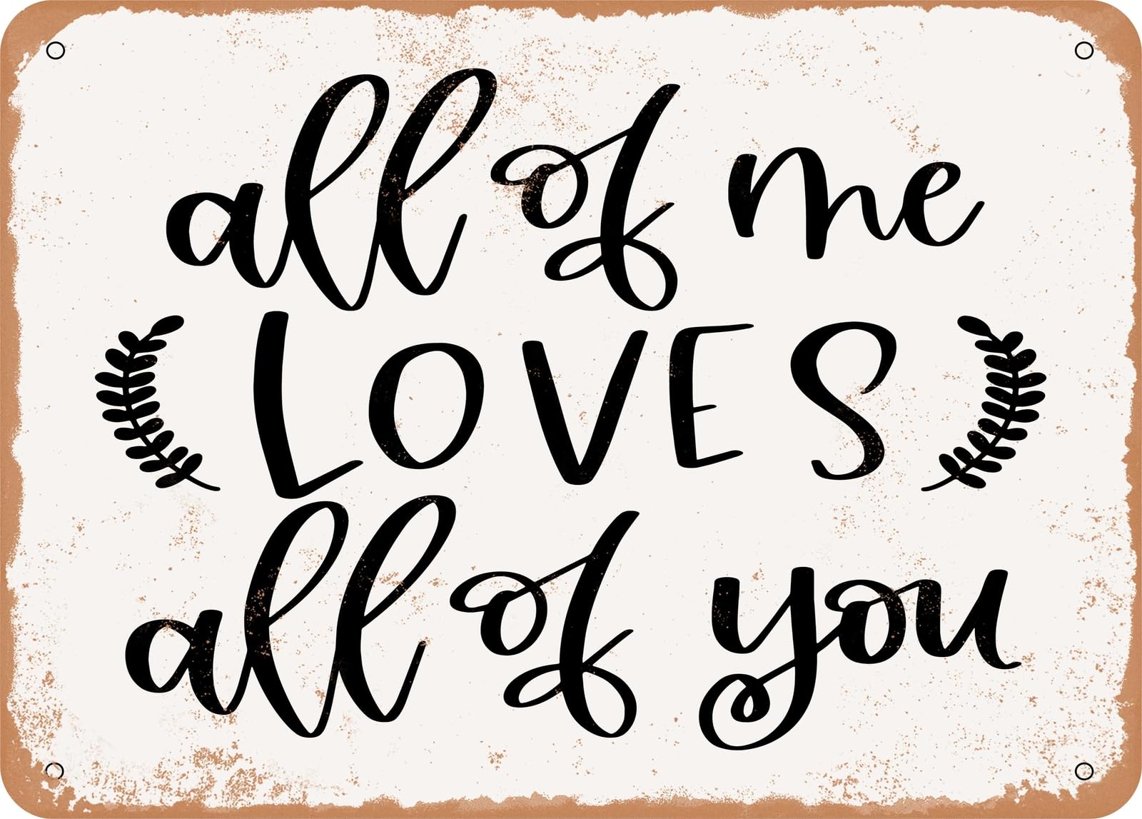 Metal Sign - All of Me - Vintage Look Sign home decor
