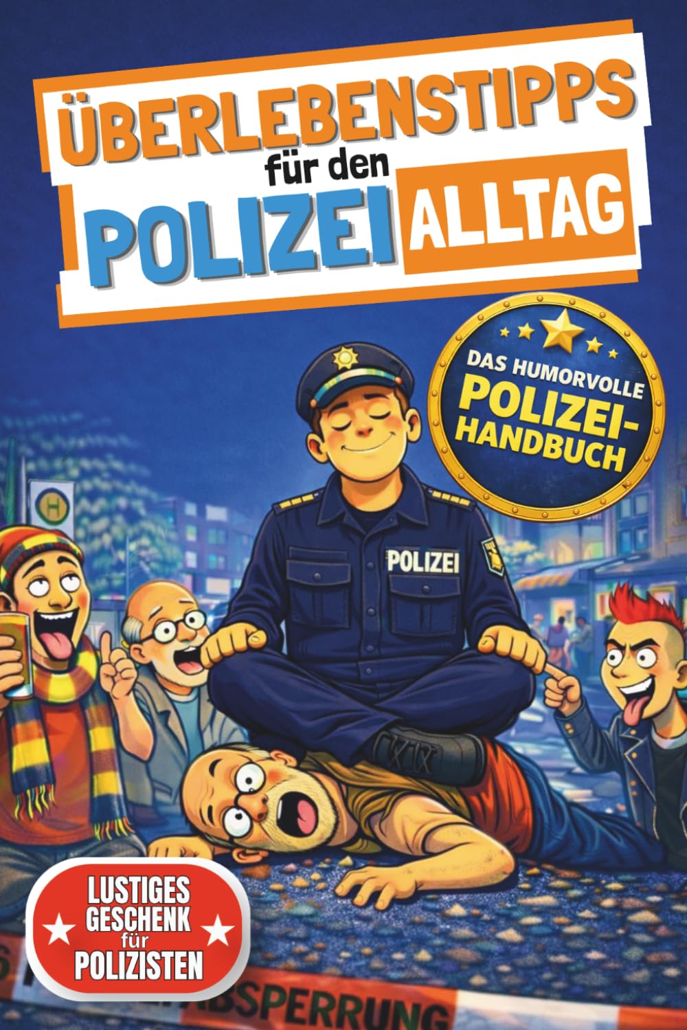 Überlebenstipps für den Polizeialltag: Das humorvolle Buch für Polizisten | Perfekt als lustiges Polizei Geschenk für jeden Anlass