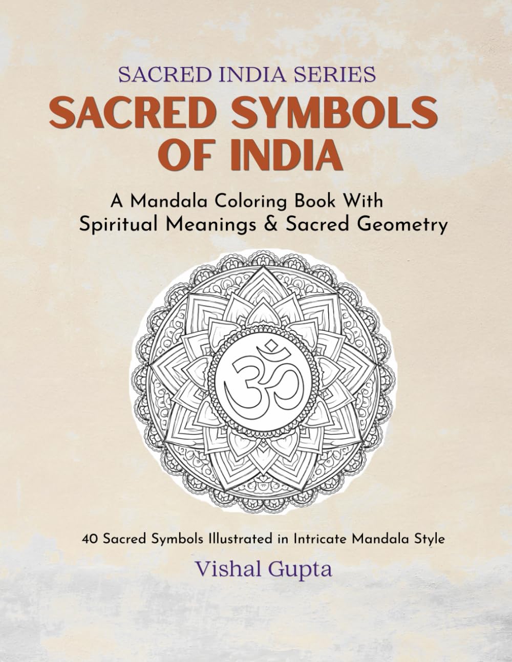 Sacred Symbols of India: A Mandala Coloring Book of Spiritual Symbols, Yantras & Sacred Geometry (Sacred India Series)