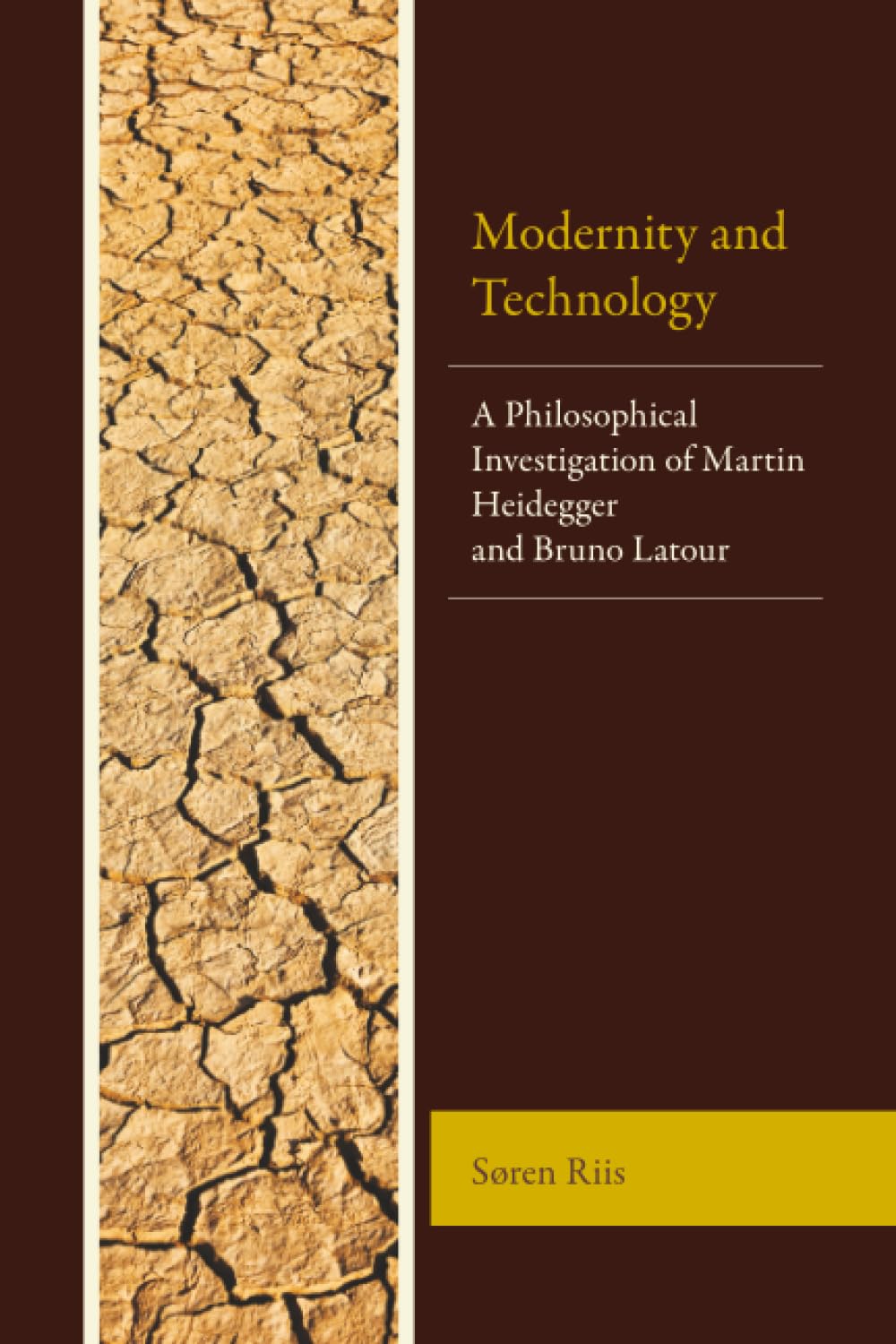 Modernity and Technology: A Philosophical Investigation of Martin Heidegger and Bruno Latour (Postphenomenology and the Philosophy of Technology)