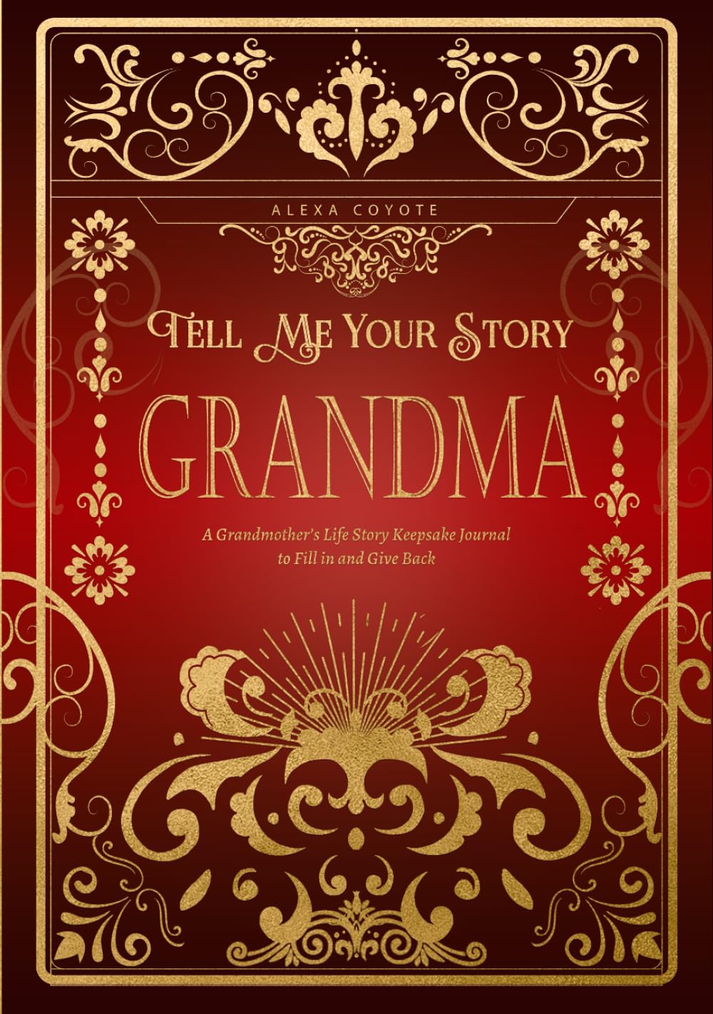 Grandma Tell Me Your Story: A Grandmother's Life Story Keepsake Journal to Fill in and Give Back (Tell Me Your Story (Family Members' Stories))