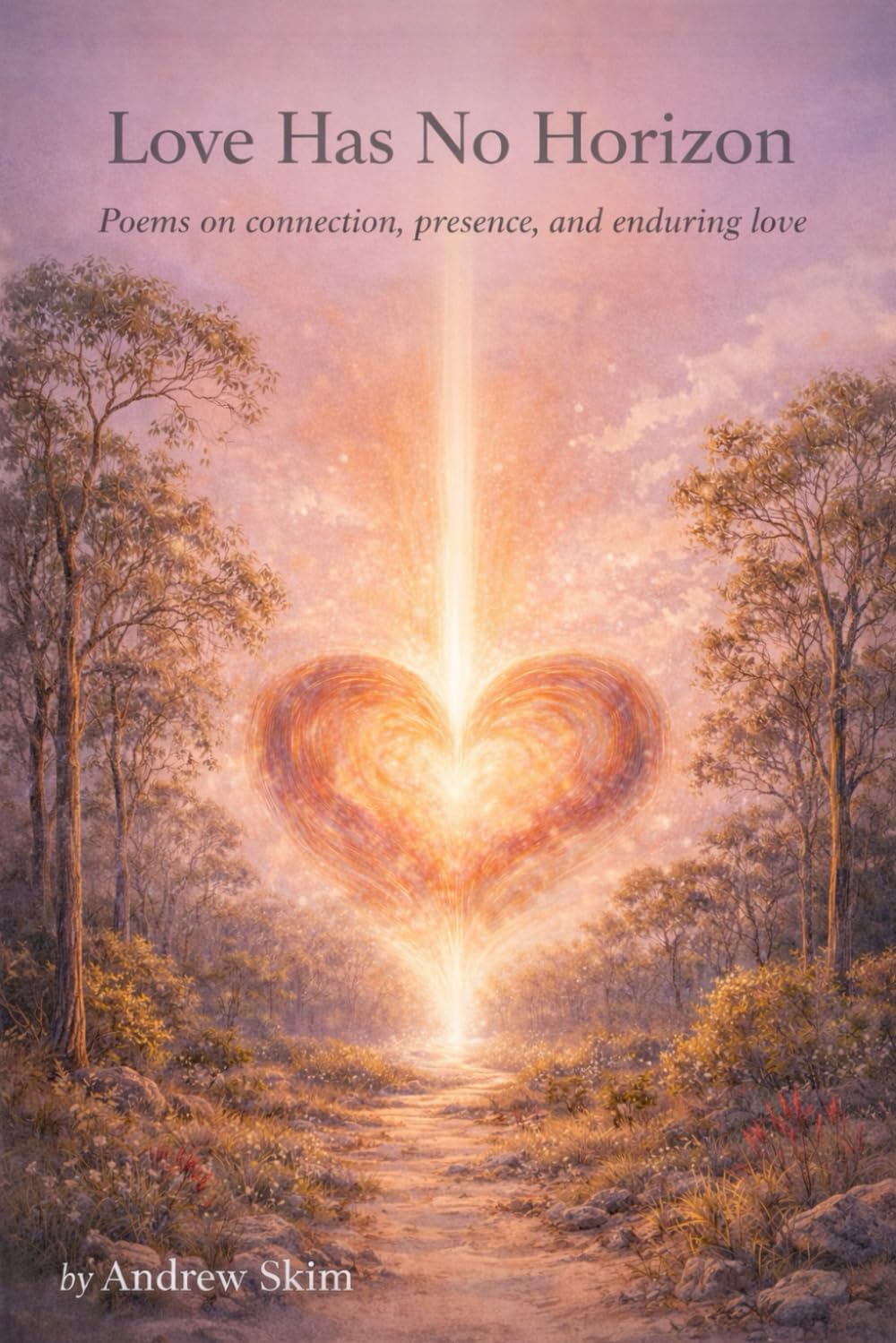 Love Has No Horizon: Poems on connection, presence and enduring love