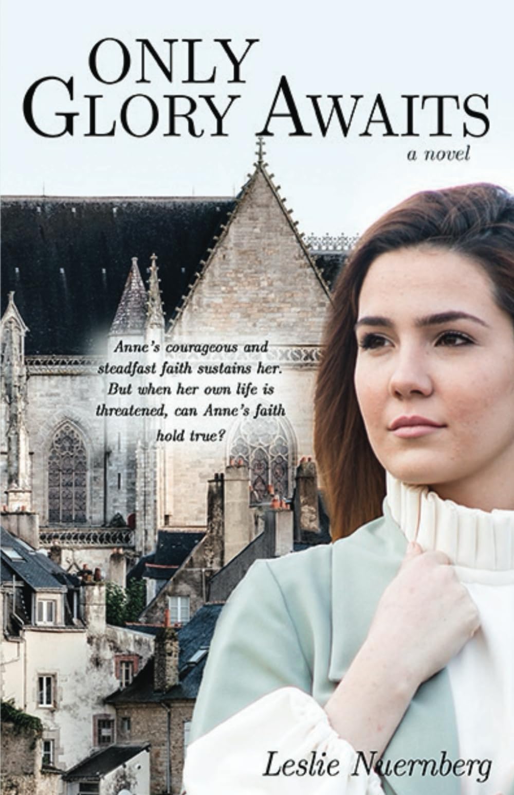 Only Glory Awaits: The Story of Anne Askew, Reformation Martyr