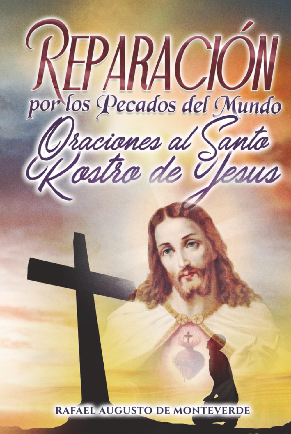 Reparación por los Pecados del Mundo: Oraciones al Santo Rostro de Jesús