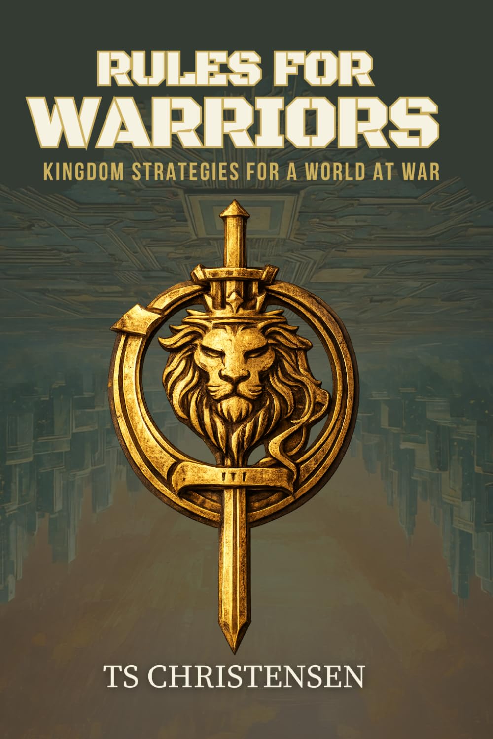 RULES FOR WARRIORS: KINGDOM STRATEGIES FOR A WORLD AT WAR