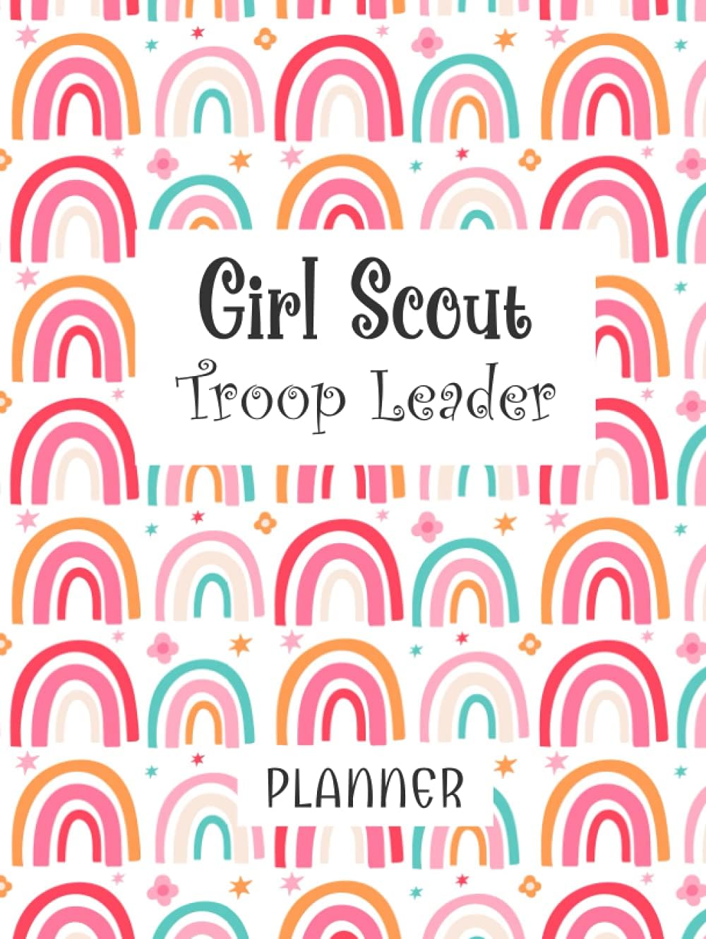 Girl Scouts Troop Leader Planner: Undated Complete Fun Activity Book Organizer Log for Troop Leader All Level Scouts Seniors, Juniors, Cadets, ... Scout (Troop Leader Planner by Hester Lynn)