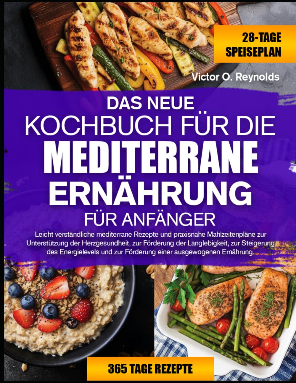 DAS NEUE KOCHBUCH FÜR DIE MEDITERRANE ERNÄHRUNG FÜR ANFÄNGER: Leicht verständliche mediterrane Rezepte und praxisnahe Mahlzeitenpläne zur ... Steigerung des Energielevels und zur Förderun