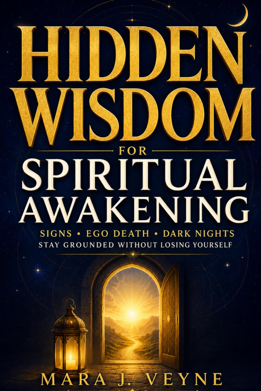 Hidden Wisdom For Spiritual Awakening: Understand What Is Really Happening Through Signs, Ego Death, Dark Nights, and Inner Change Without Fear, Confusion, or Losing Yourself