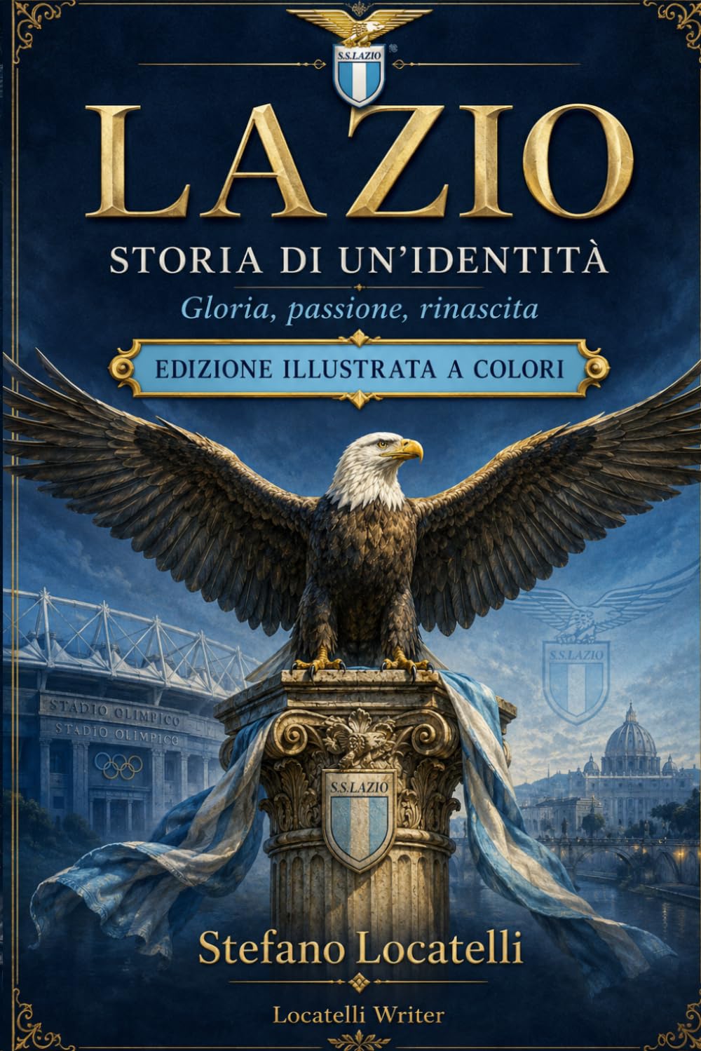 Lazio — Storia di un’identità: Gloria, passione, rinascita. Dalle origini del 1900 alla Lazio contemporanea