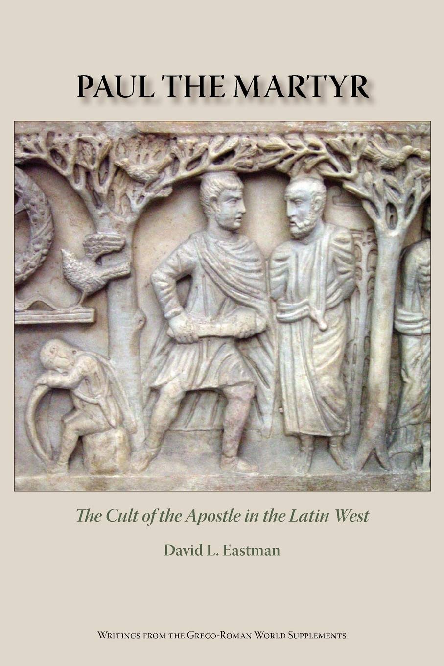 Paul the Martyr: The Cult of the Apostle in the Latin West: 4 (Writings from the Greco-Roman World Supplement)