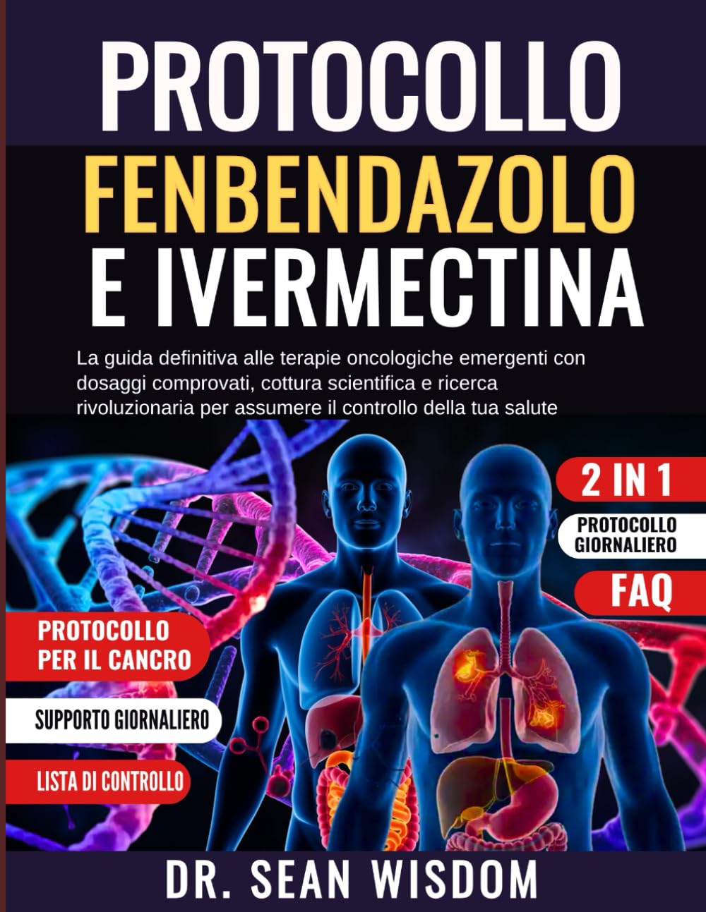 PROTOCOLLO FENBENDAZOLO E IVERMECTINA: La guida definitiva alle terapie oncologiche emergenti con dosaggi comprovati, cottura scientifica e ricerca ... per assumere il controllo della tua salute