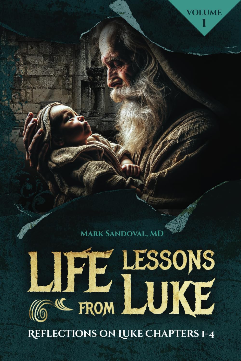 Life Lessons from Luke, Volume 1: Reflections on Luke Chapters 1-4