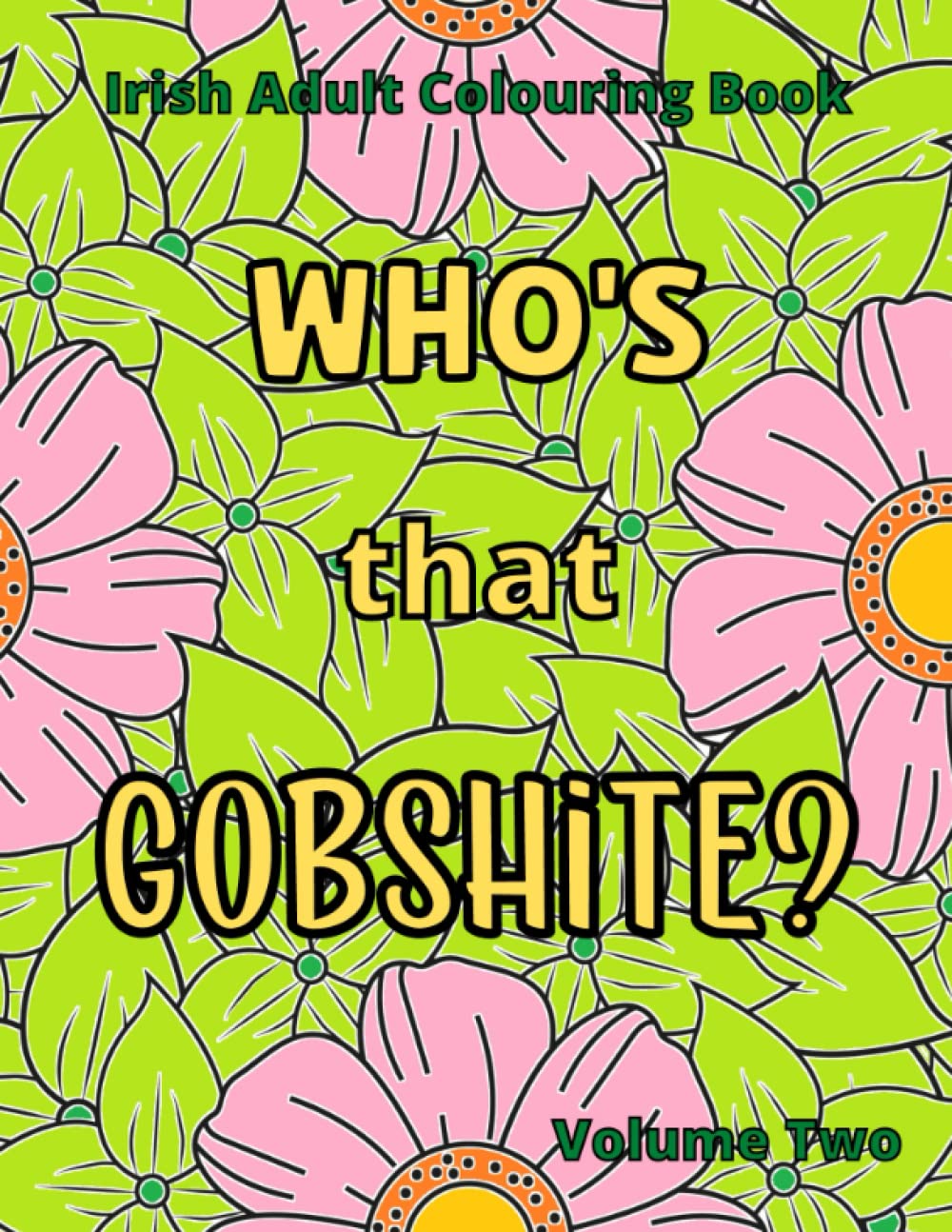 Irish Adult Colouring Book Who's that Gobshite? Volume Two: Another Seriously Funny Stress Relieving Irish Colouring Book for Grown-ups from The Lucky Leprechaun Publishing company. 100 pages