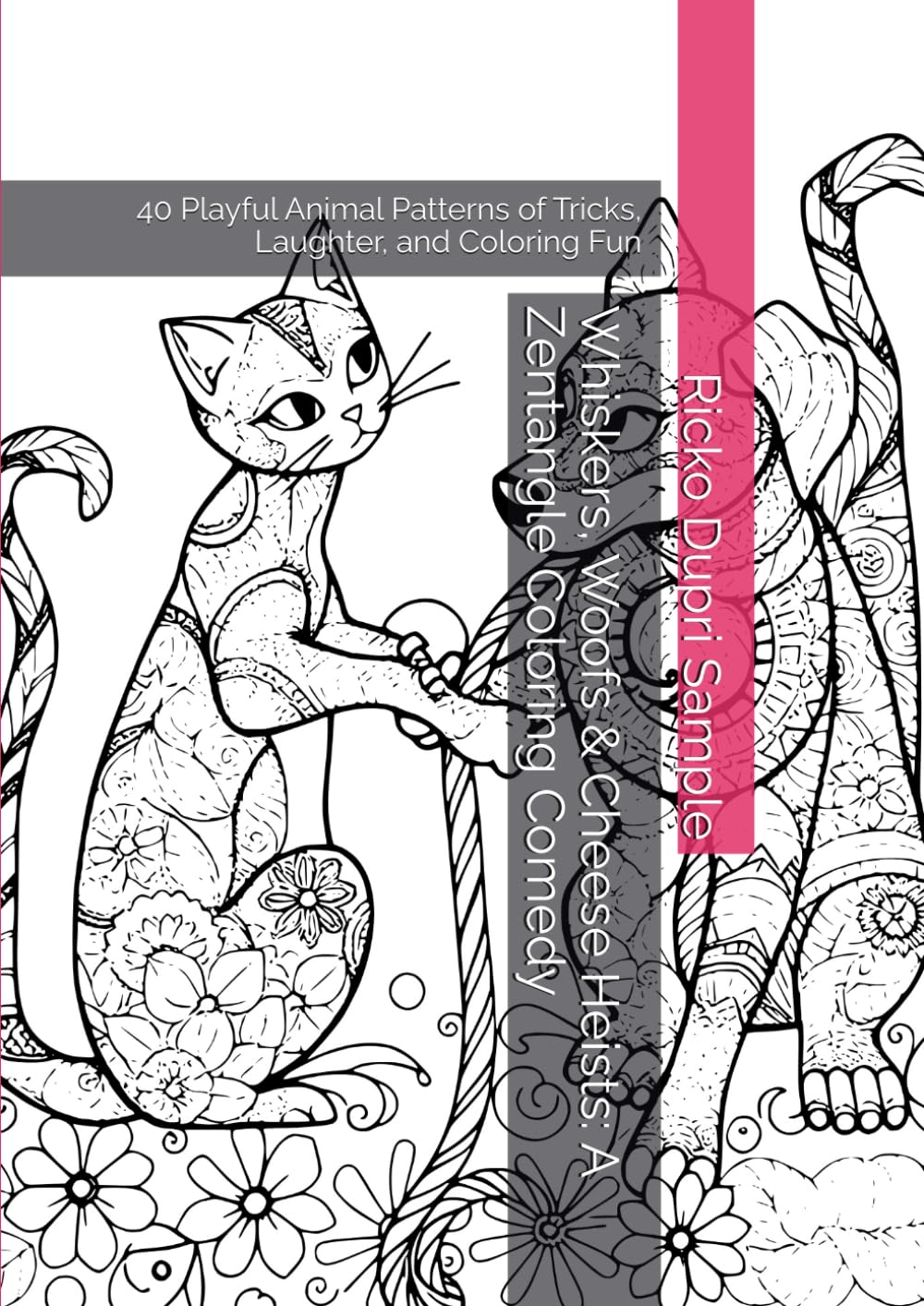 Whiskers, Woofs & Cheese Heists: A Zentangle Coloring Comedy: 40 Playful Animal Patterns of Tricks, Laughter, and Coloring Fun