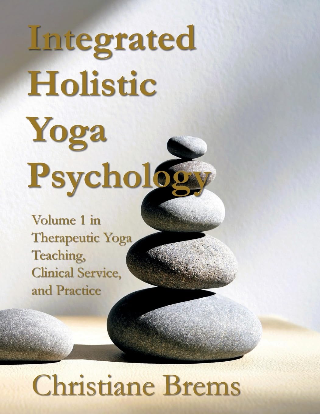 Integrated Holistic Yoga Psychology: Volume 1 in Therapeutic Yoga Teaching, Clinical Service, and Practice