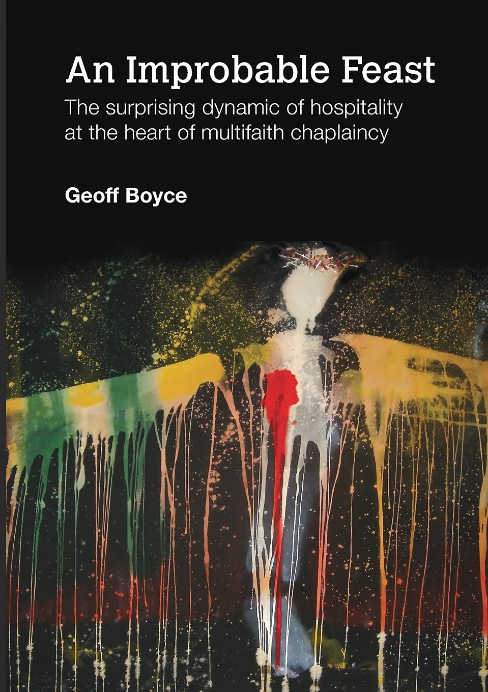 An Improbable Feast - the surprising dynamic of hospitality at the heart of multifaith chaplaincy