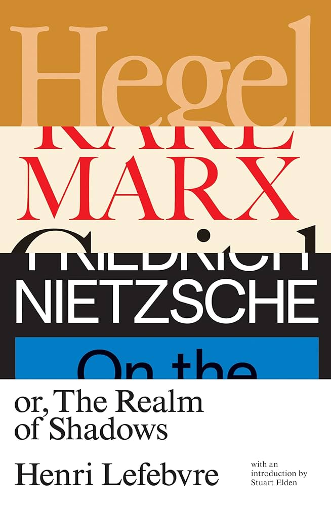 Hegel, Marx, Nietzsche: Or the Realm of Shadows: Lefebvre