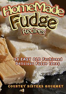 Homemade Fudge Recipes: 50+ Easy Old Fashioned Delicious Fudge Recipes