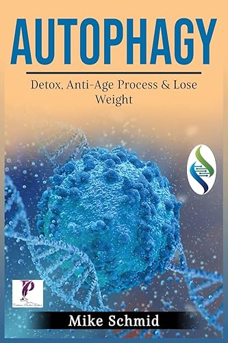 Autophagy: Detox Your Body, Activate The Anti- Age Process and Lose Weight. | Increase Your Body's Natural Intelligence.