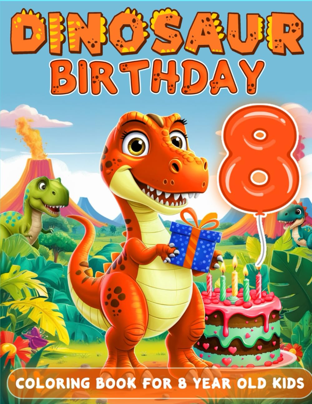 Dinosaur Birthday For 8 Year Old Boys: Birthday Boy Gift Idea, 8th Birthday Party Favors, Coloring Books For 8 Year Old Kids