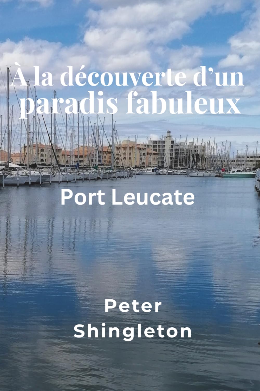 À la découverte d’un paradis fabuleux: Port Leucate