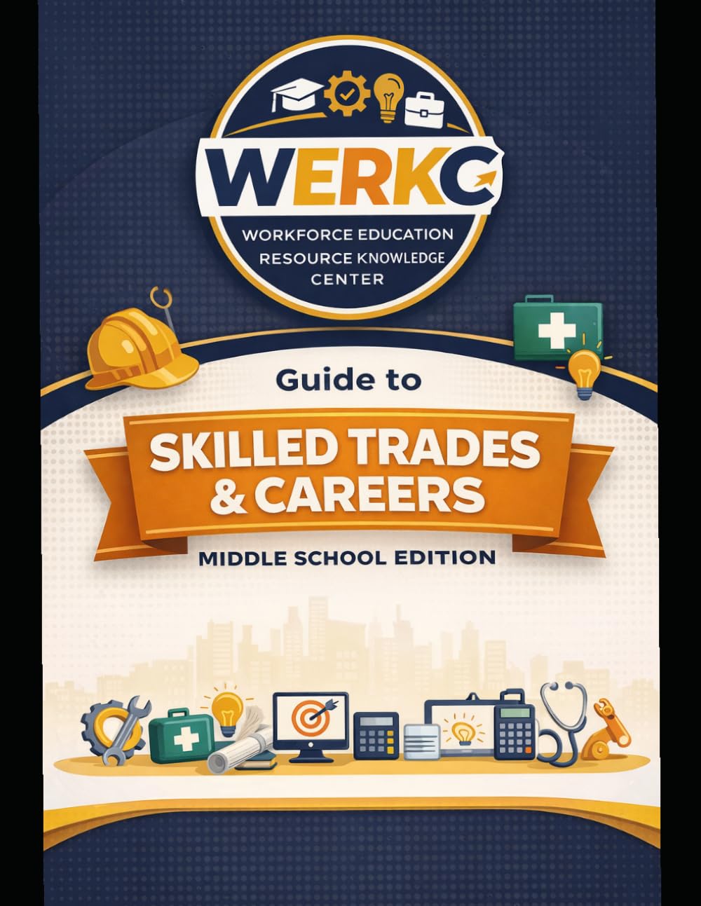 Guide to Skilled Trades & Careers: Middle School Edition (Guides to Workforce, Skilled Trades and Careers)