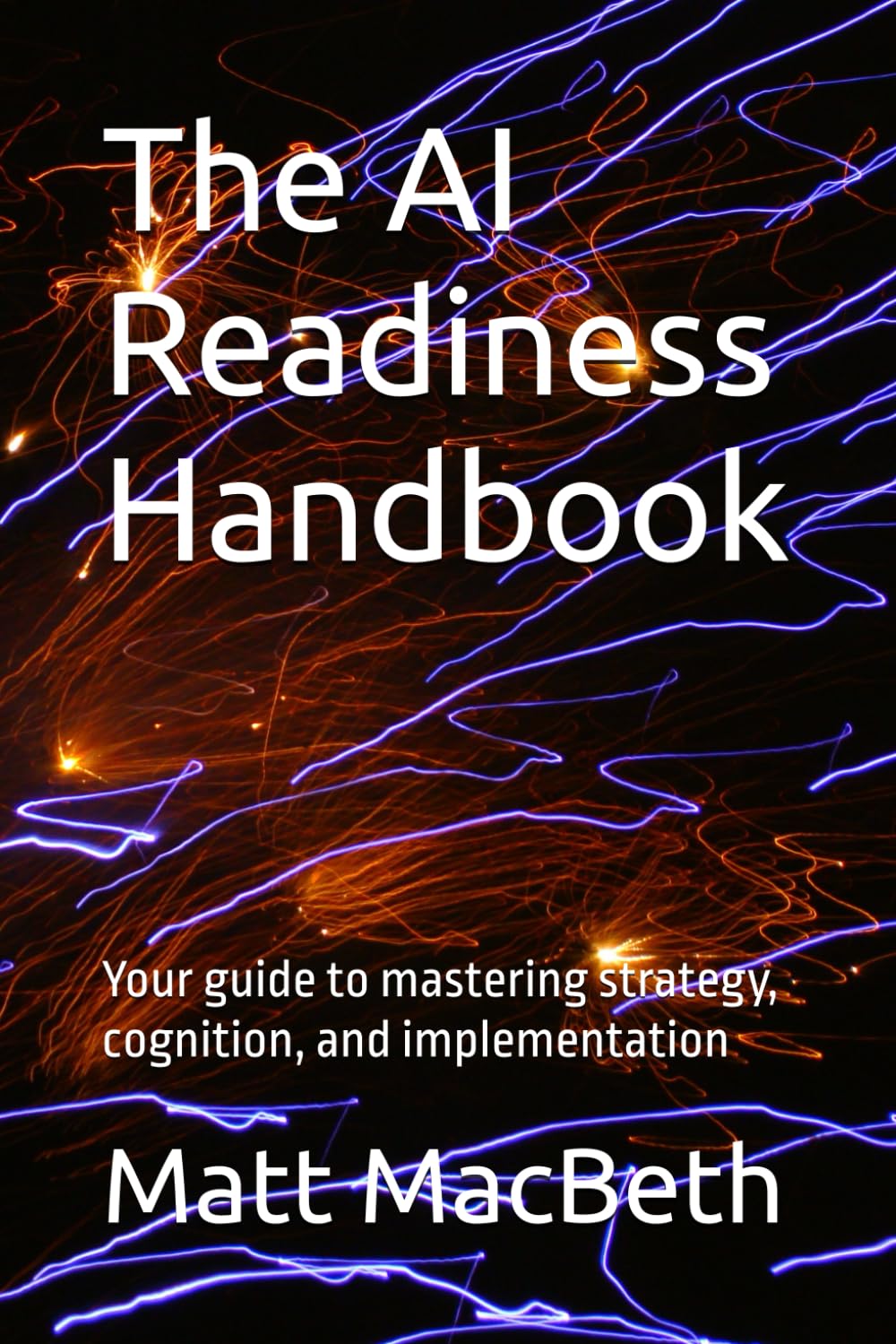 The AI Readiness Handbook: Your guide to mastering strategy, cognition, and implementation