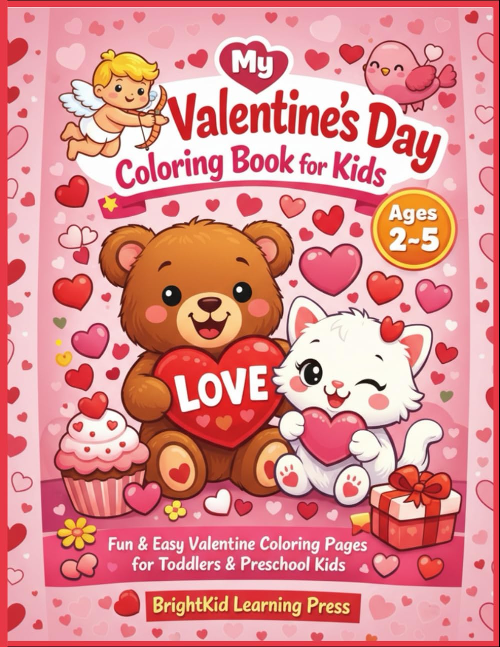 My Valentine’s Day Coloring Book for Kids (Ages 2–5): Fun & Easy Valentine Coloring Pages to Build Creativity, Focus & Fine Motor Skills for Toddlers and Preschool Kids