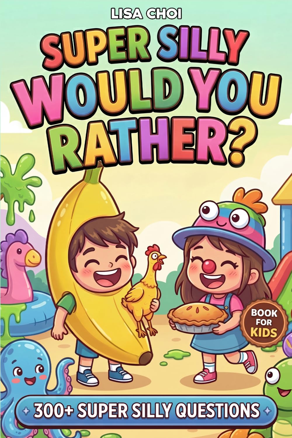 Super Silly Would You Rather?: 300+ Crazy Questions & Hilarious Challenges for Kids, Teens & Family | The Ultimate Laugh-Out-Loud Game Book | Perfect Gift for Birthdays, Parties & Road Trips