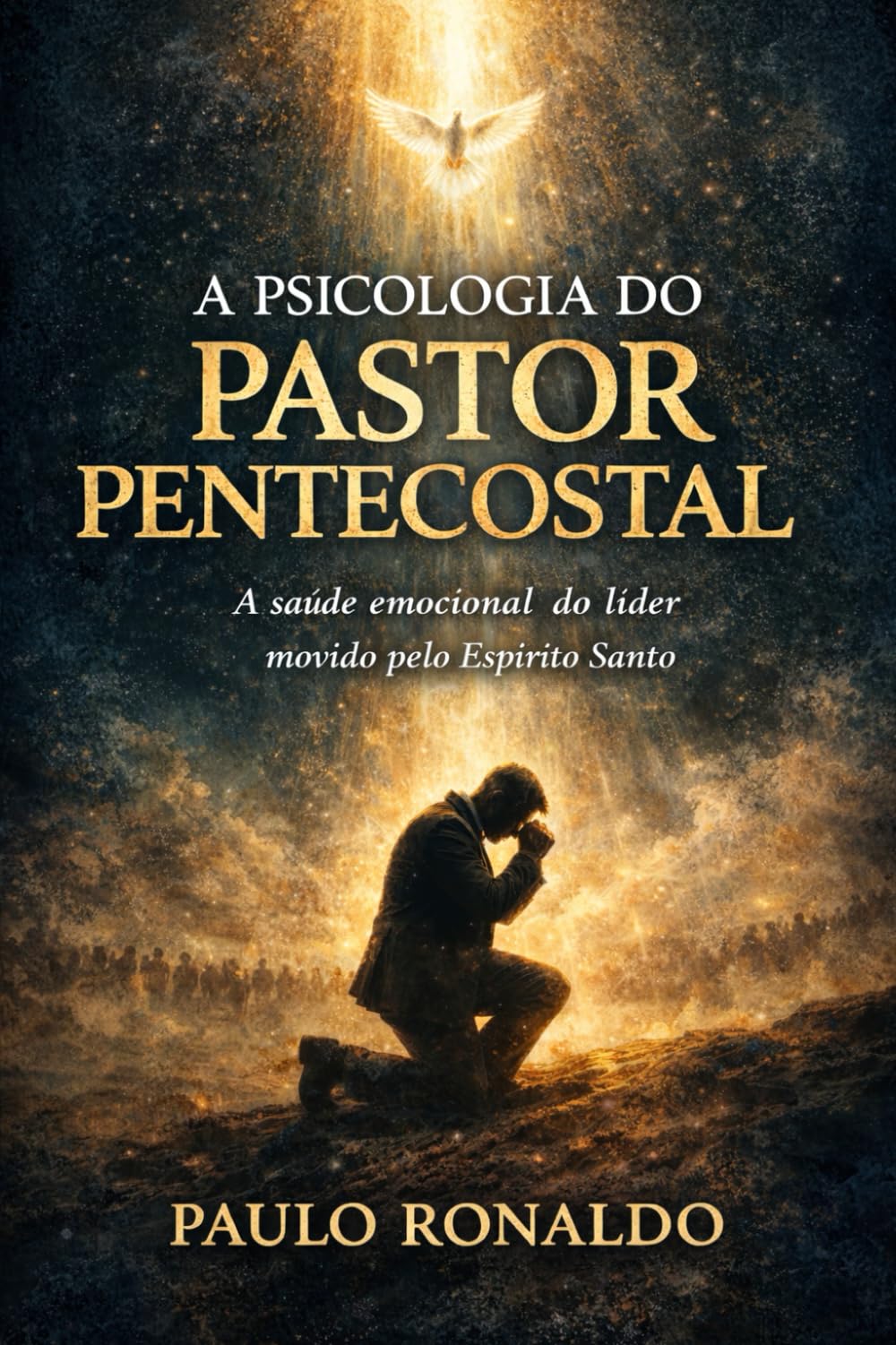 A PSICOLOGIA DO PASTOR PENTECOSTAL: A saúde emocional do líder movido pelo Espírito Santo (Teologia Sistemática Pentecostal)