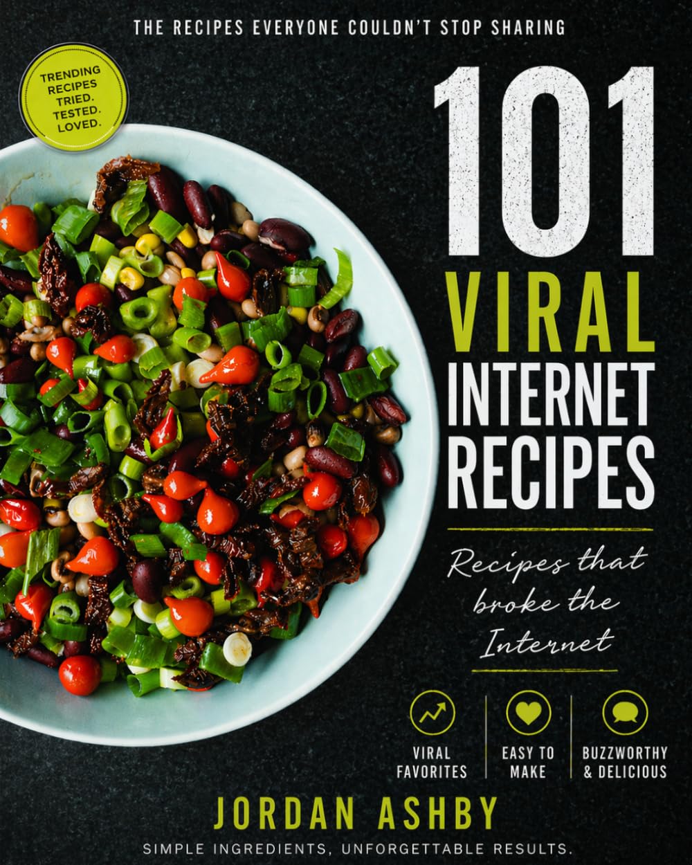 101 Viral Internet Recipes: The Most Shared, Most Loved and Most Recreated Dishes From TikTok, Instagram and Beyond — Easy, Delicious Meals You Can Actually Make at Home