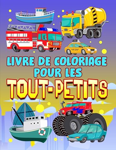 Livre de coloriage pour les tout-petits: 35 illustrations mignonnes sur le thème des voiture, camions, bateaux et des avions pour les enfants âgés de 1 à 3 ans.