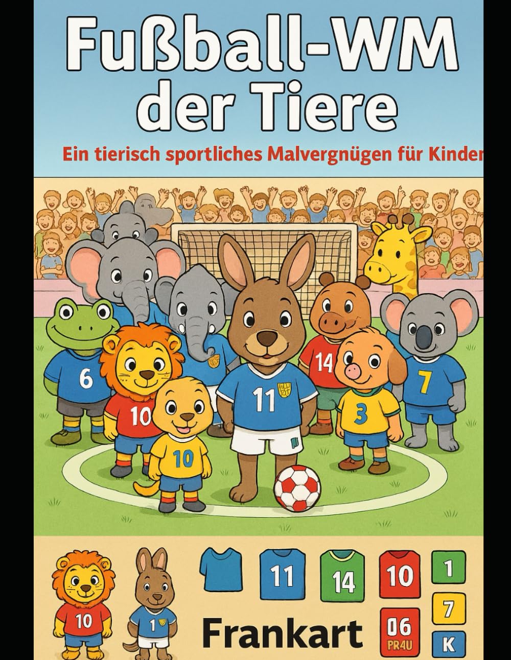 Fußball WM der Tiere: Ein tierisch sportliches Malvergnügen für Kinder (Tierische Abenteuer & Malspaß)