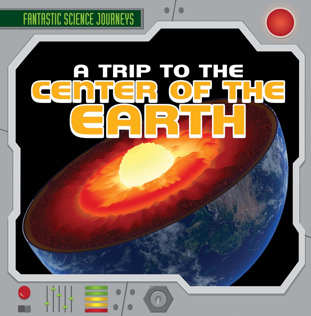 A Trip to the Center of the Earth (Fantastic Science Journeys)      Library Binding – December 30, 2014