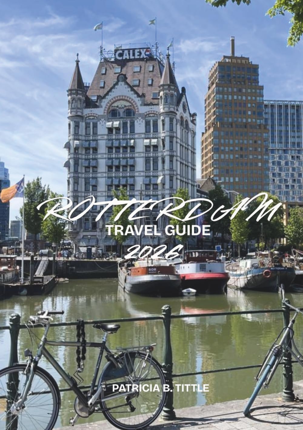 ROTTERDAM TRAVEL GUIDE 2026: Local Culture, Food Experiences, Day Trips, Itineraries, and Essential Travel Tips for an Unforgettable Netherlands Adventure