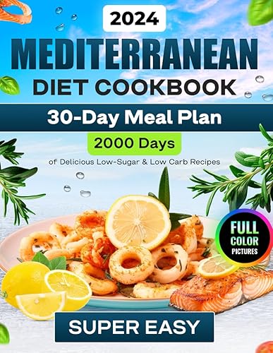 Mediterranean Diet Cookbook (Full-Color Photos): 2000 Days of Super Delicious, Quick &amp; Easy Mediterranean Diet Recipes for Beginners with a 30-Day ... Photos of Delicious Mediterranean Recipes)