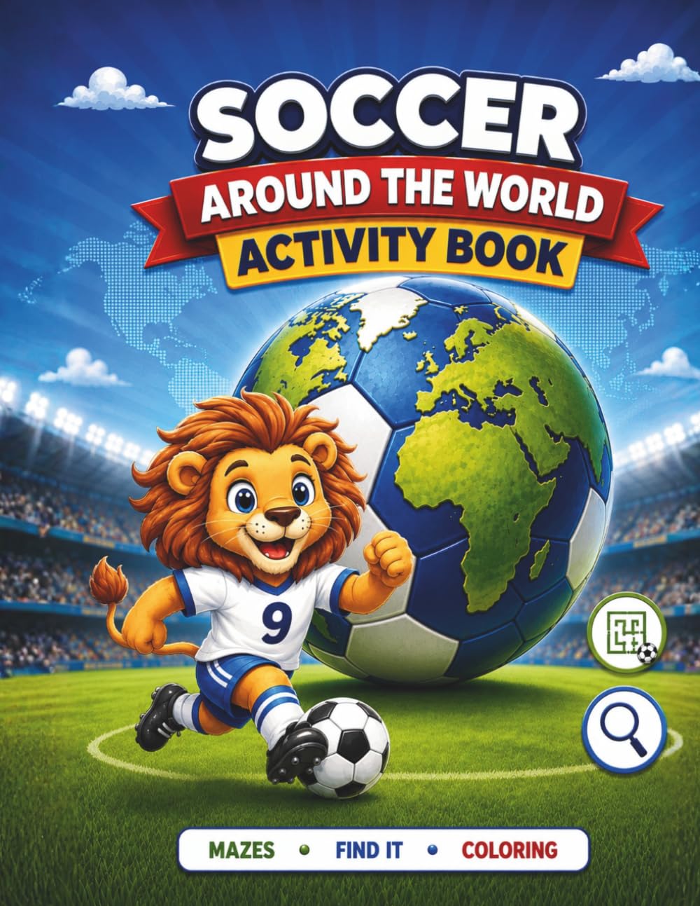 Soccer Around the World Activity Book: Coloring Animals, Flags and Team Uniforms from Different Countries. Includes Football Mazes and Logic Games for Kids Ages 4-8 (Lion Champion Soccer Adventures)