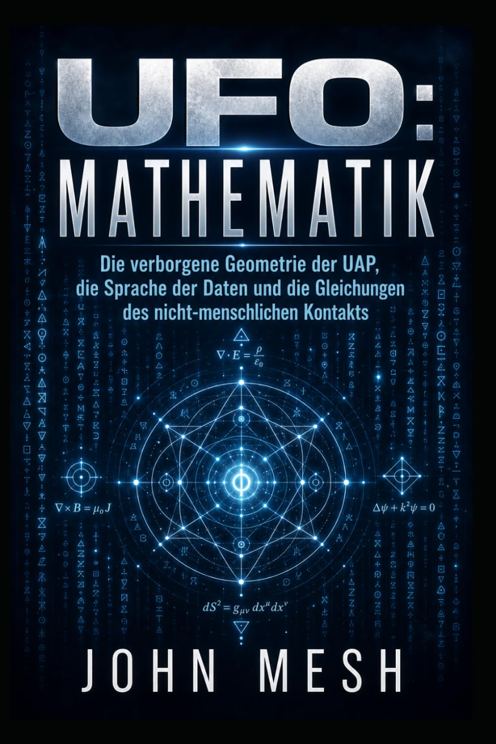UFO: Mathematik: Die verborgene Geometrie der UAP, außerirdische Codes, Datenwissenschaft und die Gleichungen des nicht-menschlichen Kontakts (UFO: The Disciplines of Contact)