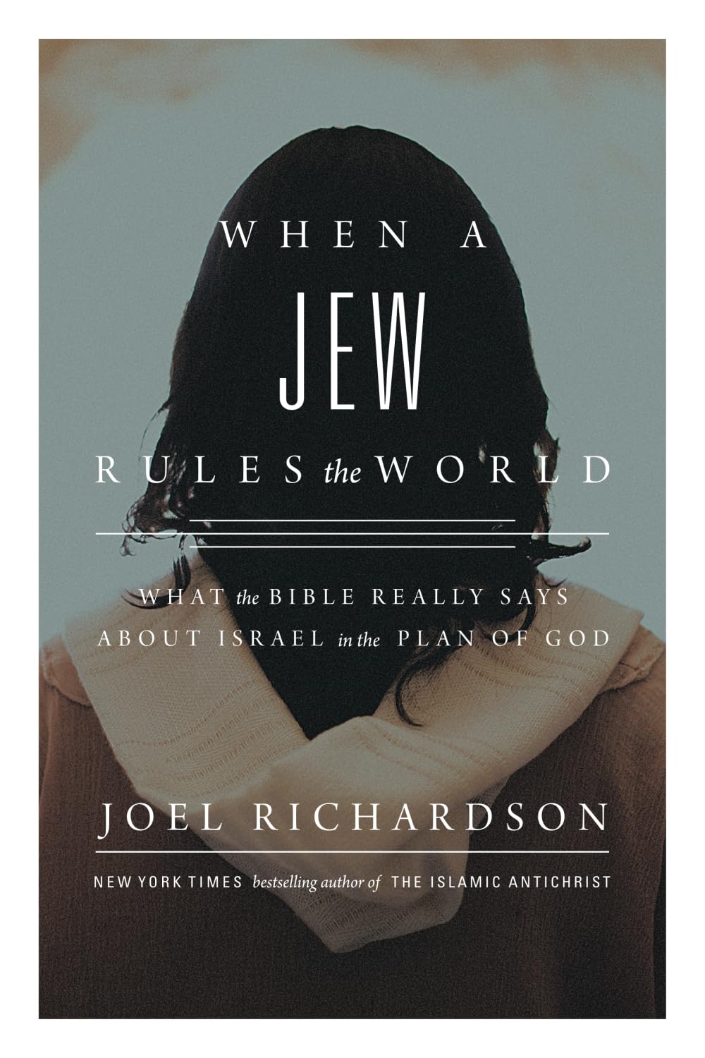 When a Jew Rules the World: What the Bible Really Says about Israel in the Plan of God