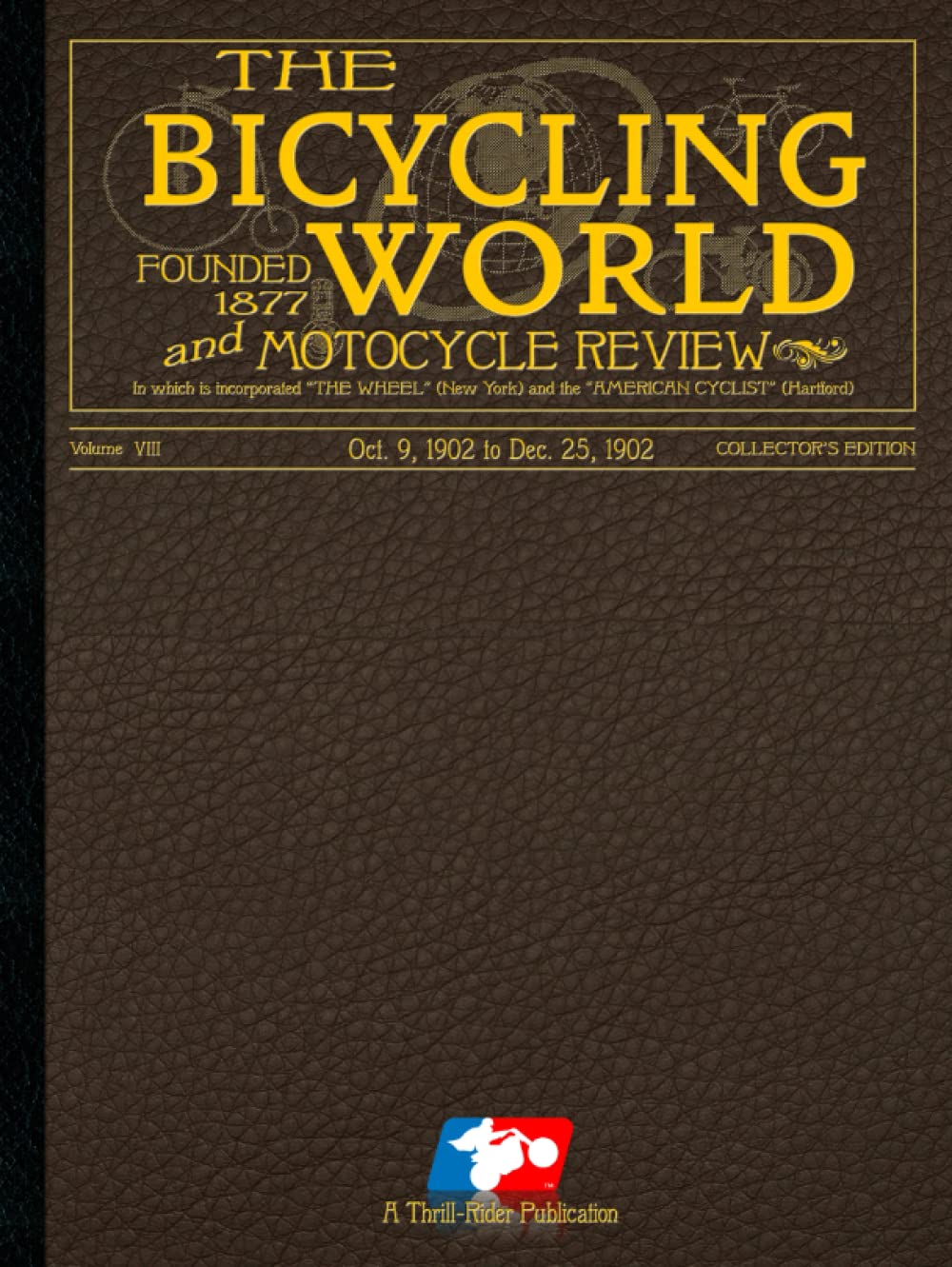 Bicycling World and Motocycle Review: Volume VIII: Oct. 9, 1902 through Dec. 25, 1902 - A restoration project of these magazines from the early 1900s. ... the history of the motorcycle and racing.