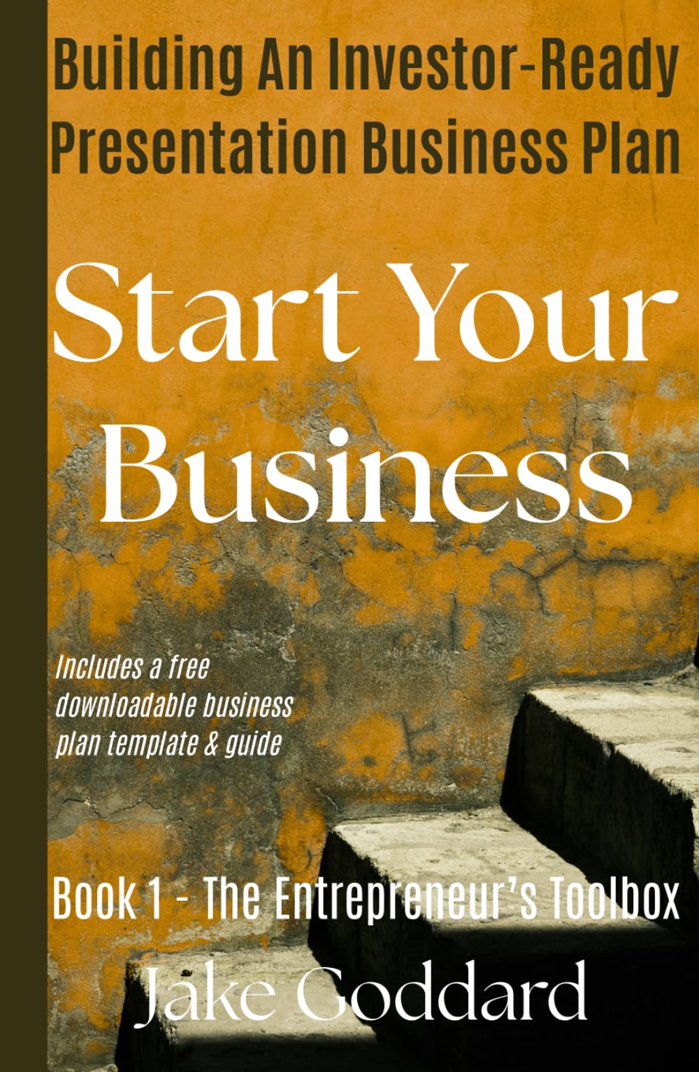 Start Your Business: Building An Investor-Ready Presentation Business Plan (The Entrepreneur’s Toolbox)